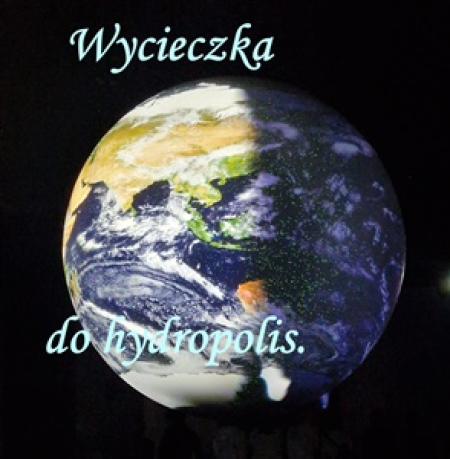 Wycieczka do Hydropolis.